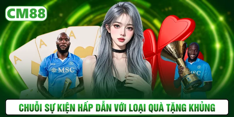 Chuỗi sự kiện hấp dẫn với loại quà tặng khủng